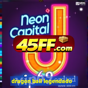 dragon ball legendado